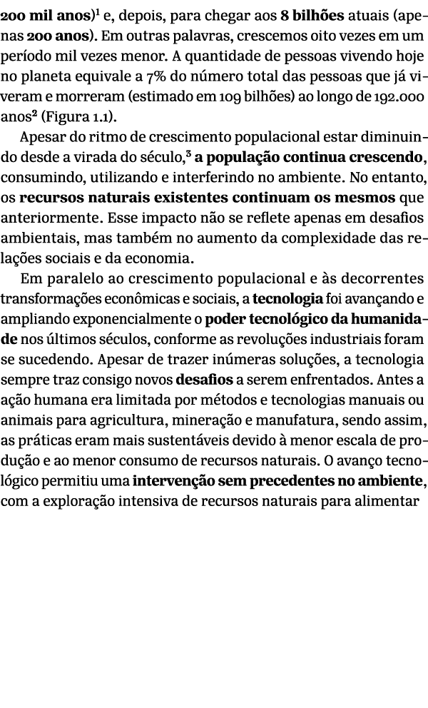 200 mil anos) e, depois, para chegar aos 8 bilh es atuais (apenas 200 anos). Em outras palavras, crescemos oito vezes...