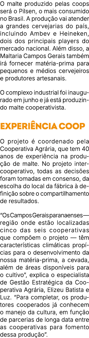 O malte produzido pelas coops ser o Pilsen, o mais consumido no Brasil. A produ  o vai atender a grandes cervejarias...