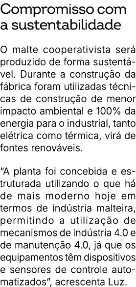 Compromisso com a sustentabilidade O malte cooperativista ser produzido de forma sustent vel. Durante a constru  o d...