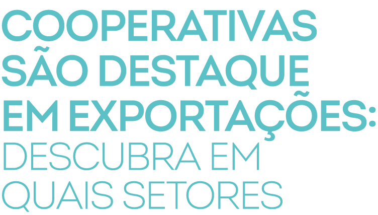 ﻿Cooperativas s o DESTAQUE em exporta es: descubra em quais setores