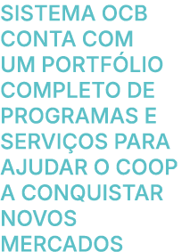 SISTEMA OCB conta com um portf lio completo de programas e servi os para ajudar o coop a conquistar novos mercados