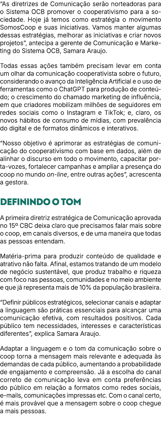 “As diretrizes de Comunica o ser o norteadoras para o Sistema OCB promover o cooperativismo para a sociedade. Hoje j...