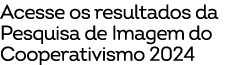 Acesse os resultados da Pesquisa de Imagem do Cooperativismo 2024