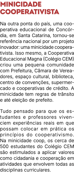 Minicidade cooperativista Na outra ponta do pa s, uma cooperativa educacional de Conc rdia, em Santa Catarina, tornou...