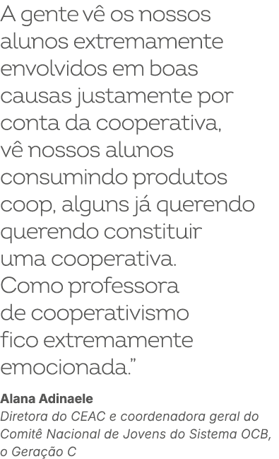 A gente v os nossos alunos extremamente envolvidos em boas causas justamente por conta da cooperativa, v  nossos alu...
