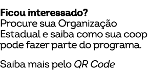 Ficou interessado? Procure sua Organiza o Estadual e saiba como sua coop pode fazer parte do programa. Saiba mais pe...