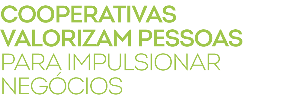 cooperativas valorizam pessoas para impulsionar neg cios