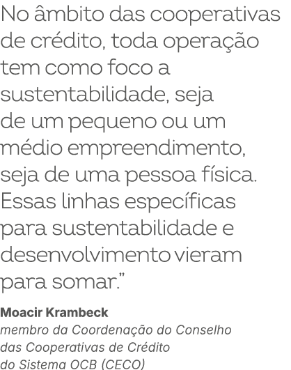 No mbito das cooperativas de cr dito, toda opera  o tem como foco a sustentabilidade, seja de um pequeno ou um m dio...