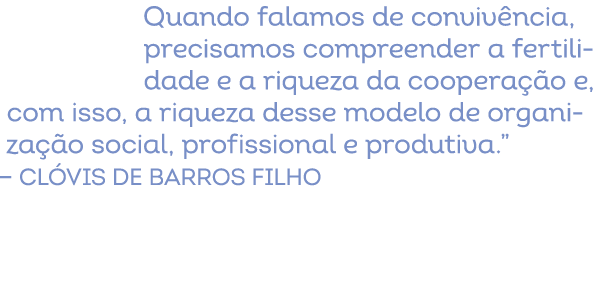 Quando falamos de conviv ncia, precisamos compreender a fertilidade e a riqueza da coopera o e, com isso, a riqueza ...