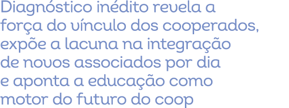 Diagn stico in dito revela a for a do v nculo dos cooperados, exp e a lacuna na integra o de novos associados por di...