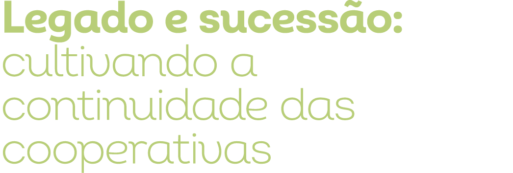 Legado e sucess o: cultivando a continuidade das cooperativas
