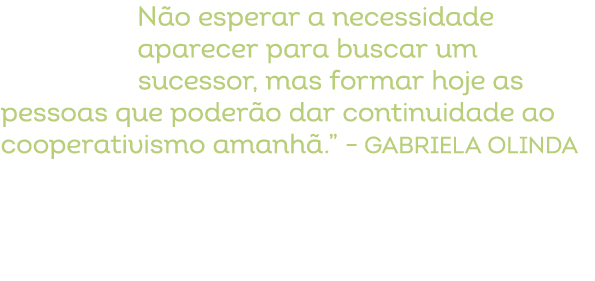 N o esperar a necessidade aparecer para buscar um sucessor, mas formar hoje as pessoas que poder o dar continuidade a...