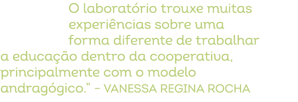 O laborat rio trouxe muitas experi ncias sobre uma forma diferente de trabalhar a educa o dentro da cooperativa, pri...