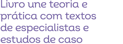 Livro une teoria e pr tica com textos de especialistas e estudos de caso