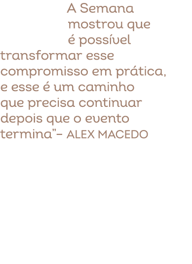 A Semana mostrou que  poss vel transformar esse compromisso em pr tica, e esse   um caminho que precisa continuar de...
