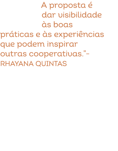 A proposta  dar visibilidade  s boas pr ticas e  s experi ncias que podem inspirar outras cooperativas.”– Rhayana Qu...