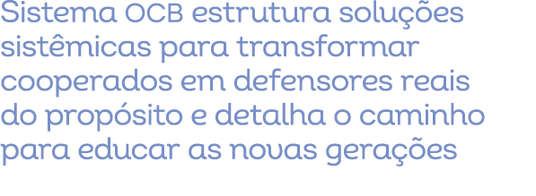 Sistema OCB estrutura solu es sist micas para transformar cooperados em defensores reais do prop sito e detalha o c...