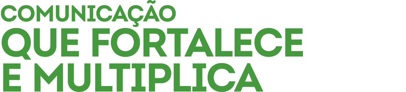comunica o que fortalece e multiplica