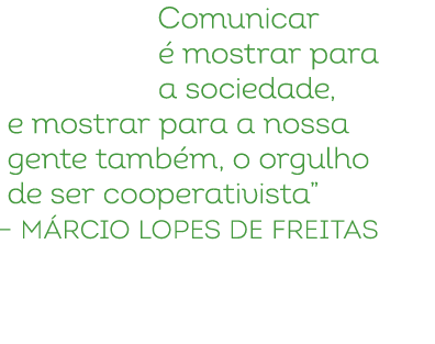 Comunicar  mostrar para a sociedade, e mostrar para a nossa gente tamb m, o orgulho de ser cooperativista” – M rcio ...