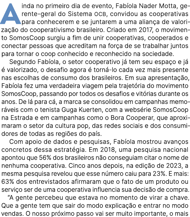Ainda no primeiro dia de evento, Fab ola Nader Motta, gerente geral do Sistema OCB, convidou as cooperativas para con...