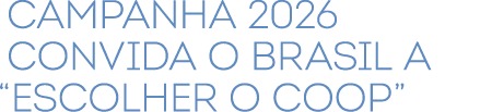 ﻿Campanha 2026 convida o Brasil a “Escolher o Coop”