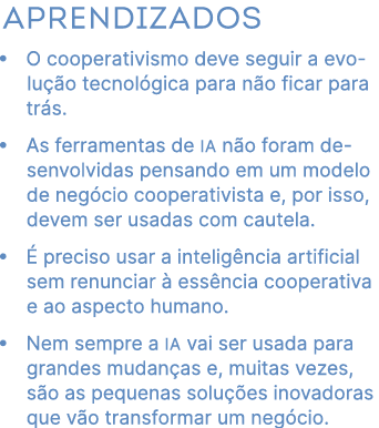 Aprendizados • O cooperativismo deve seguir a evolu o tecnol gica para n o ficar para tr s. • As ferramentas de IA n...