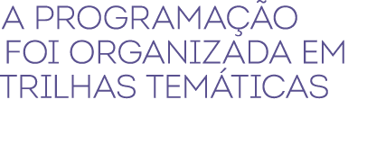 A programa o foi organizada em trilhas tem ticas