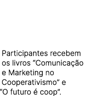 Participantes recebem os livros “Comunica o e Marketing no Cooperativismo” e “O futuro   coop”.