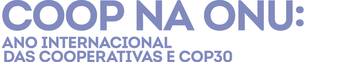 Coop na ONU: Ano Internacional DAS COOPERATIVAS e COP30