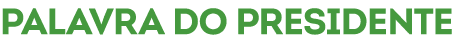 PALAVRA DO PRESIDENTE